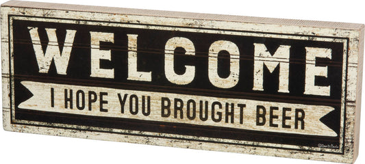 Welcome I Hope You Brought Beer Box Sign