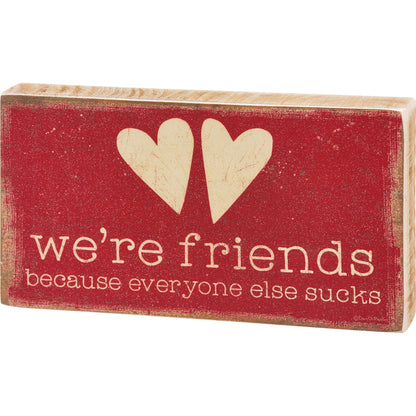 We're Friends Because Block Sign