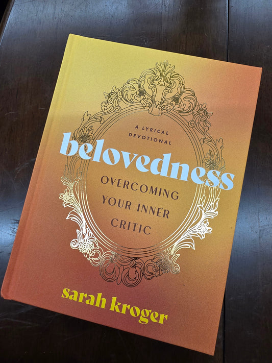 A Lyrical Devotional "Belovedness" Overcoming Your Inner Critic By Sarah Kroger Book